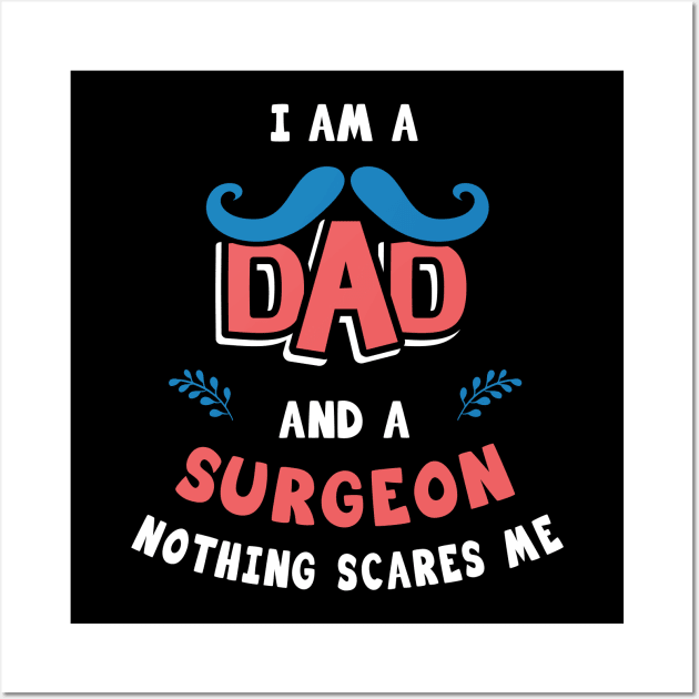 I'm A Dad And A Surgeon Nothing Scares Me Wall Art by Parrot Designs